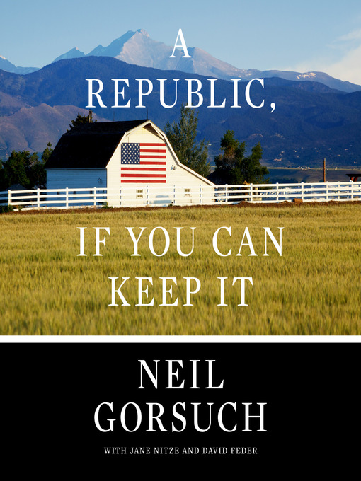 Title details for A Republic, If You Can Keep It by Neil Gorsuch - Available